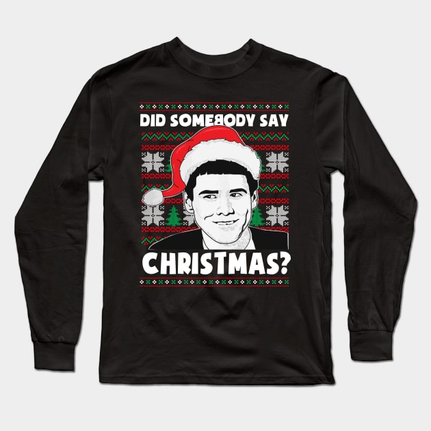 Funny Christmas Did Somebody Say Christmas Funny Long Sleeve T-Shirt by Chea Shepherd